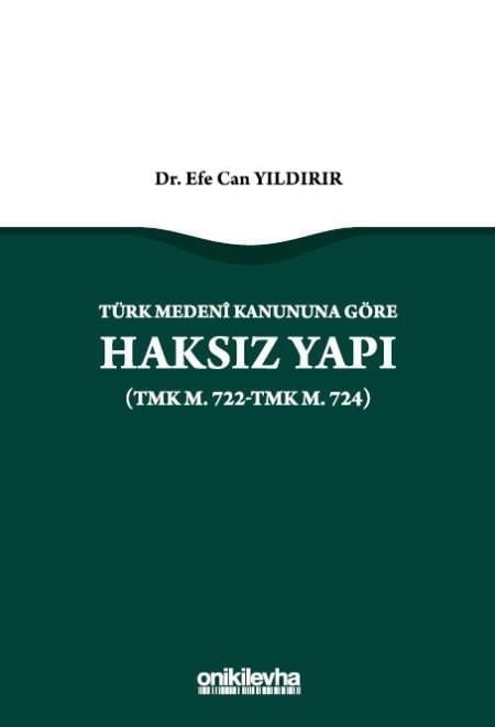Türk Medeni Kanununa Göre Haksız Yapı (TMK m. 722-TMK m. 724)