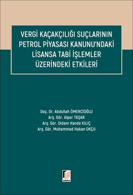 Vergi Kaçakçılığı Suçlarının Petrol Piyasası Kanunundaki Lisansa Tabi İşlemler Üzerindeki Etkileri