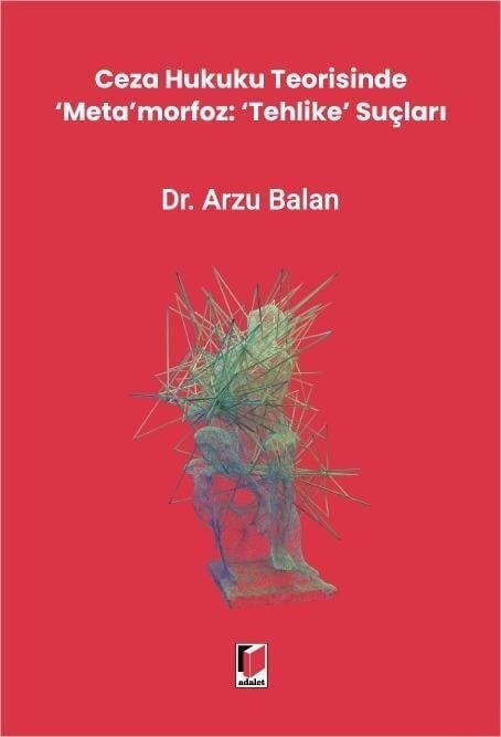 Ceza Hukuku Teorisinde ‘Meta'morfoz: ‘Tehlike' Suçları
