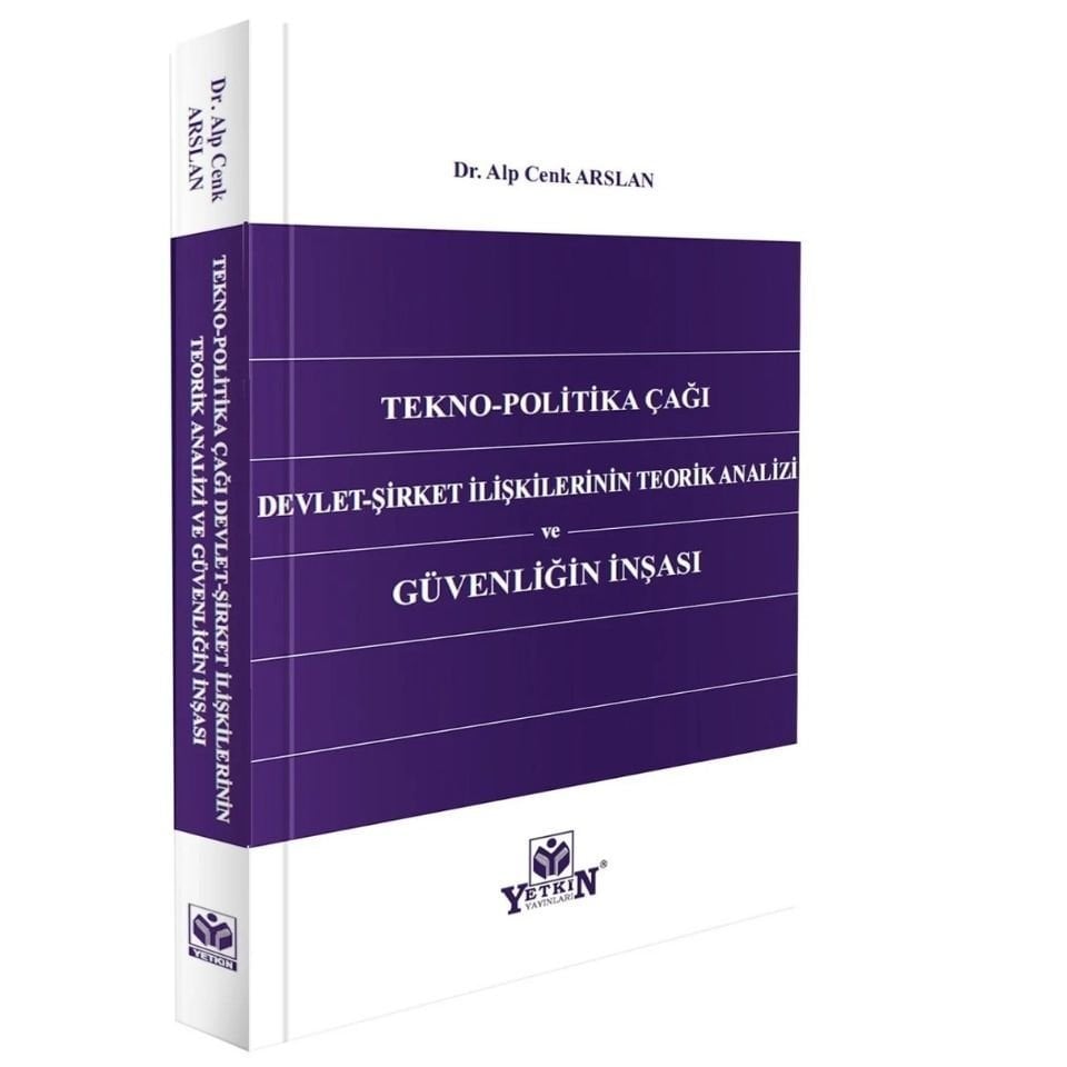 Tekno-Politika Çağı Devlet-Şirket İlişkilerinin Teorik Analizi ve Güvenliğin İnşası