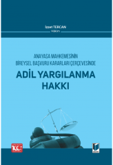 Anayasa Mahkemesinin Bireysel Başvuru Kararları Çerçevesinde Adil Yargılanma Hakkı