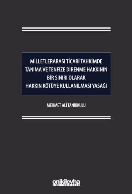 Milletlerarası Ticari Tahkimde Tanıma ve Tenfize Direnme Hakkının Bir Sınırı Olarak Hakkın Kötüye Kullanılması Yasağı