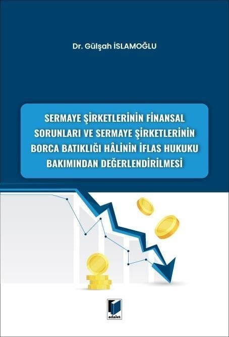 Sermaye Şirketlerinin Finansal Sorunları ve Sermaye Şirketlerinin Borca Batıklığı Halinin İflas Hukuku Bakımından Değerlendirilmesi