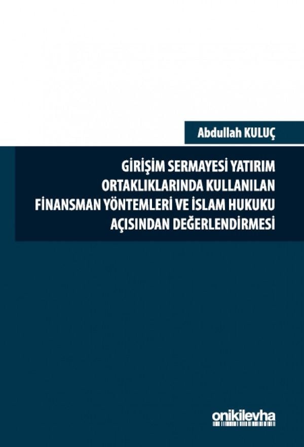 Girişim Sermayesi Yatırım Ortaklıklarında Kullanılan Finansman Yöntemleri ve İslam Hukuku Açısından Değerlendirmesi