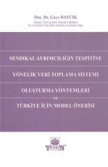 Sendikal Ayrımcılığın Tespitine Yönelik Veri Toplama Sistemi Oluşturma Yöntemleri ve Türkiye İçin Model Önerisi