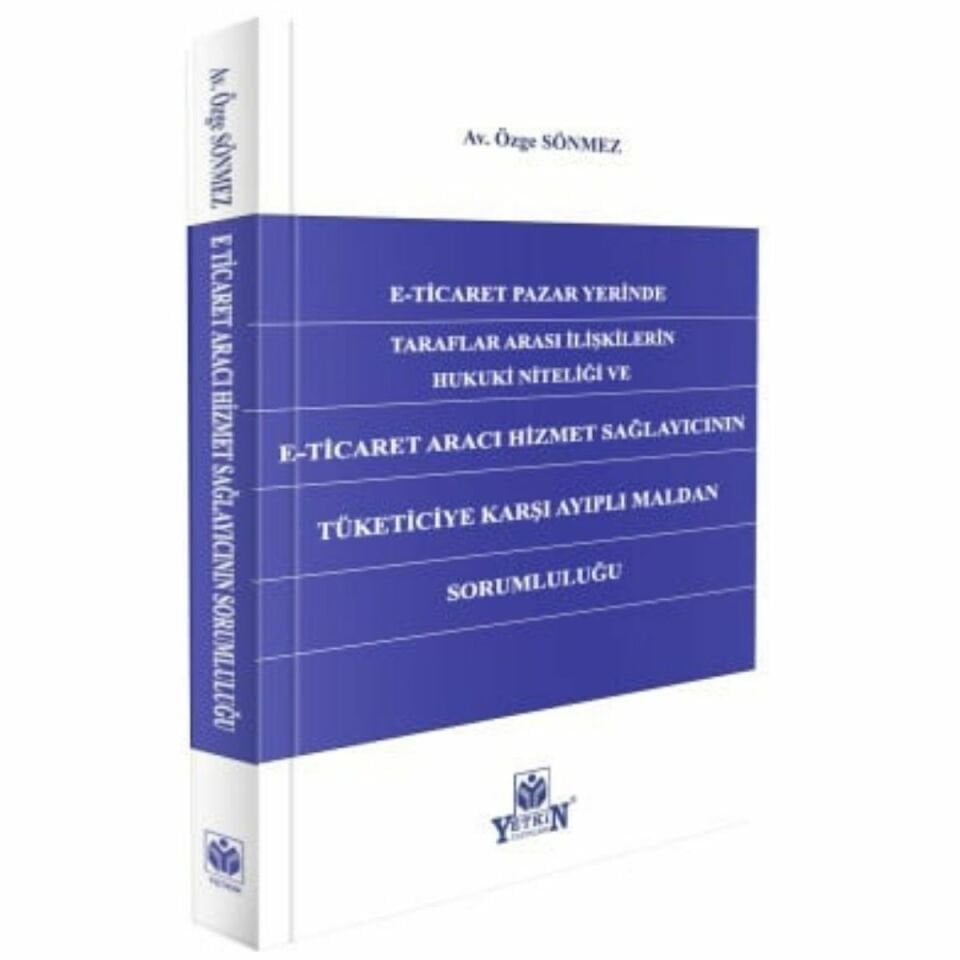 E-Ticaret Pazar Yerinde Taraflar Arası İlişkilerin Hukuki Niteliği ve E-Ticaret Aracı Hizmet Sağlayıcının Tüketiciye Karşı Ayıplı Maldan Sorumluluğu