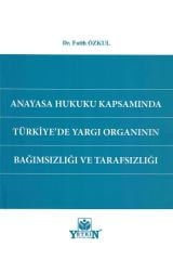 Anayasa Hukuku Kapsamında Türkiye'de Yargı Organının Bağımsızlığı ve Tarafsızlığı
