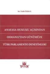 Anayasa Hukuku Açısından Osmanlı'dan Günümüze Türk Parlamento Deneyimleri