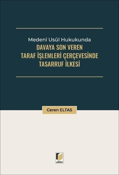Medeni Usul Hukukunda Davaya Son Veren Taraf İşlemleri Çerçevesinde Tasarruf İlkesi