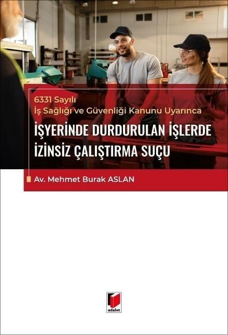 6331 Sayılı İş Sağlığı ve Güvenliği Kanunu Uyarınca İşyerinde Durdurulan İşlerde İzinsiz Çalıştırma Suçu