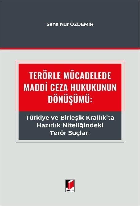 Terörle Mücadelede Maddi Ceza Hukukunun Dönüşümü: Türkiye ve Birleşik Krallık'ta Hazırlık Niteliğindeki Terör Suçları