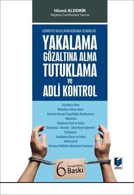 Yakalama, Gözaltına Alma, Tutuklama ve Adli Kontrol (Hürriyeti Kısıtlayan Koruma Tedbirleri)