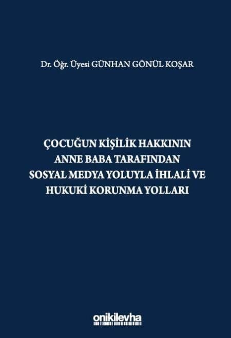 Çocuğun Kişilik Hakkının Anne Baba Tarafından Sosyal Medya Yoluyla İhlali ve Hukuki Korunma Yolları