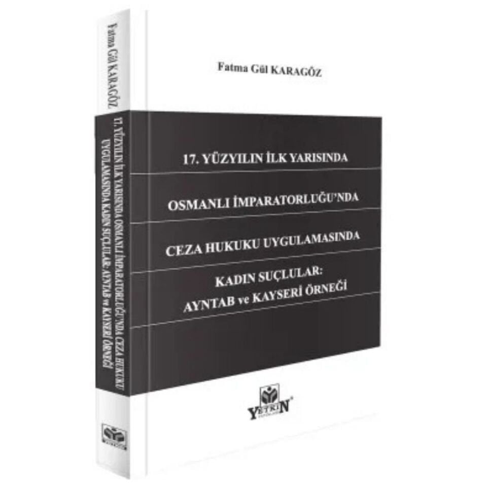 17. Yüzyılın İlk Yarısında Osmanlı İmparatorluğu'nda Ceza Hukuku Uygulamasında Kadın Suçlular