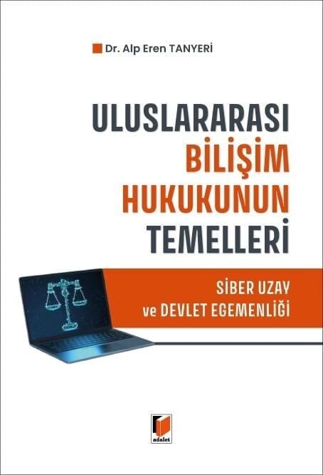 Uluslararası Bilişim Hukukunun Temelleri: Siber Uzay Ve Devlet Egemenliği
