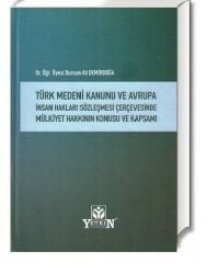 Türk Medeni Kanunu ve Avrupa İnsan Hakları Sözleşmesi Çerçevesinde Mülkiyet Hakkının Konusu ve Kapsamı