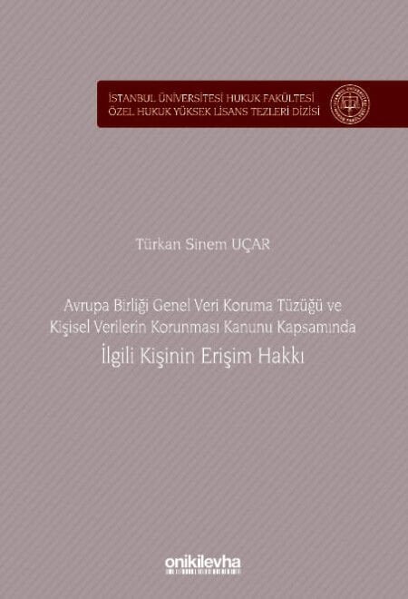 Avrupa Birliği Genel Veri Koruma Tüzüğü Ve Kişisel Verilerin Korunması Kanunu Kapsamında İlgili Kişinin Erişim Hakkı