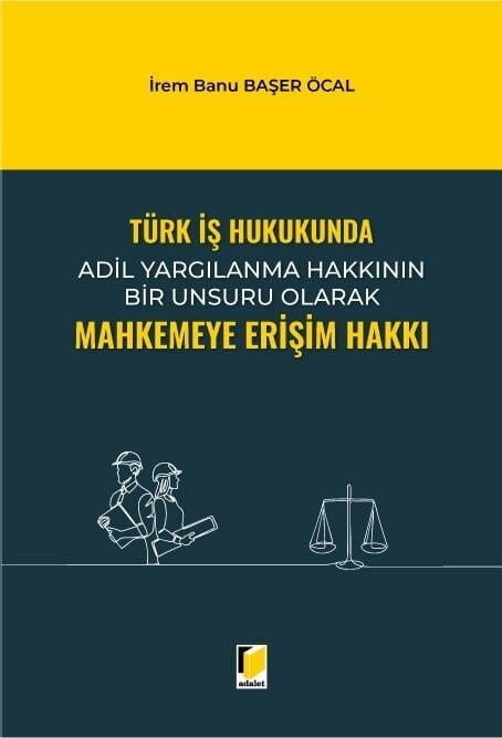 Türk İş Hukukunda Mahkemeye Erişim Hakkı