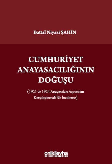 Cumhuriyet Anayasacılığının Doğuşu (1921 Ve 1924 Anayasaları Açısından Karşılaştırmalı Bir İnceleme)