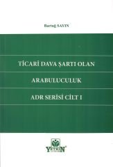Ticari Dava Şartı Olan Arabuluculuk Adr Serisi Cilt 1