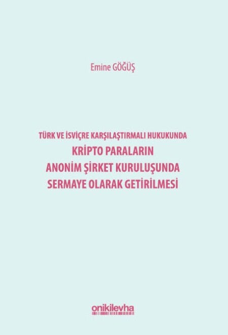Türk ve İsviçre Karşılaştırmalı Hukukunda Kripto Paraların Anonim Şirket Kuruluşunda Sermaye Olarak Getirilmesi