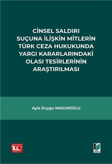 Cinsel Saldırı Suçuna İlişkin Mitlerin Türk Ceza Hukukunda Yargı Kararlarındaki Olası Tesirlerinin Araştırılması