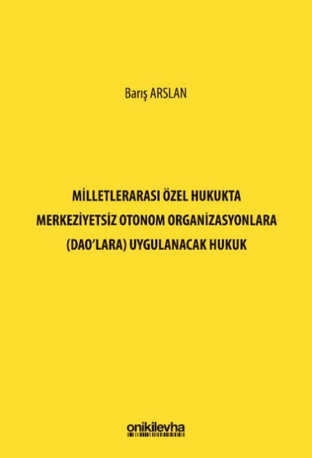 Milletlerarası Özel Hukukta Merkeziyetsiz Otonom Organizasyonlara (Dao'Lara) Uygulanacak Hukuk