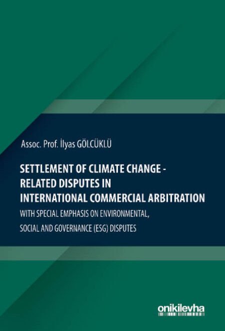 Settlement Of Climate Change-Related Disputes in International Commercial Arbitration With Special Emphasis on Environmental, Social and Governance (ESG) Disputes
