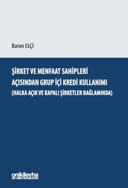 Şirket ve Menfaat Sahipleri Açısından Grup İçi Kredi Kullanımı (Halka Açık ve Kapalı Şirketler Bağlamında)