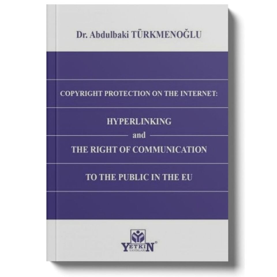 Copyright Protection On The Internet: Hyperlinking and The Right of Communication to The Public In The EU