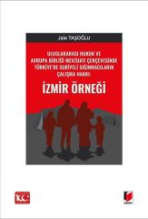 Uluslararası Hukuk ve Avrupa Birliği Mevzuatı Çerçevesinde Türkiye’de Suriyeli Sığınmacıların Çalışma Hakkı: İzmir Örneği