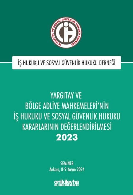 Yargıtay Ve Bölge Adliye Mahkemeleri'Nin İş Hukuku Ve Sosyal Güvenlik Hukuku Kararlarının Değerlendirilmesi Semineri 2023