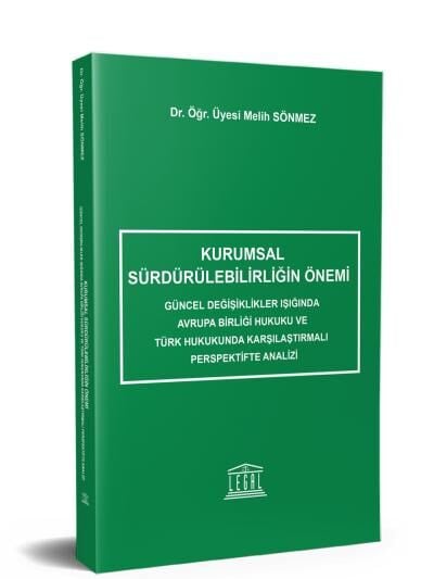 Kurumsal Sürdürülebilirliğin Önemi, Güncel Değişiklikler Işığında Avrupa Birliği Hukuku ve Türk Hukukunda Karşılaştırmalı Perspektifte Analizi