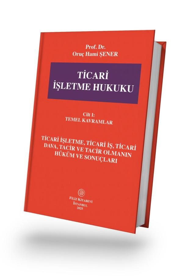 Ticari İşletme Hukuku Cilt - 1 - Temel Kavramlar