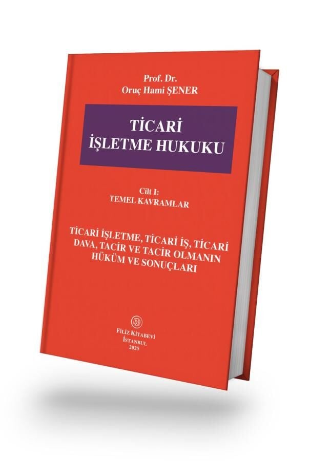 Ticari İşletme Hukuku Cilt - 1 - Temel Kavramlar