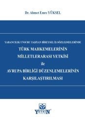 Türk Mahkemelerinin Milletlerarası Yetkisi ile Avrupa Birliği Düzenlemelerinin Karşılaştırılması