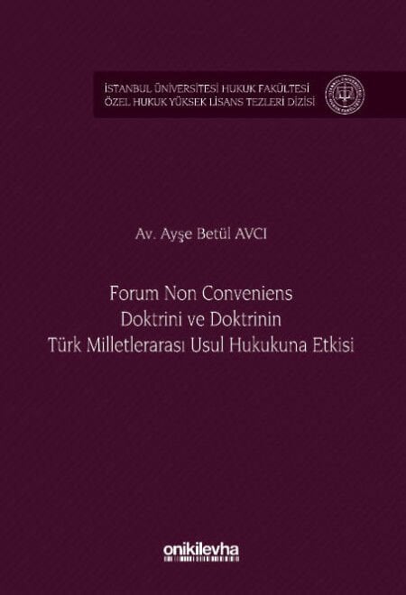 Forum Non Conveniens Doktrini ve Doktrinin Türk Milletlerarası Usul Hukukuna Etkisi