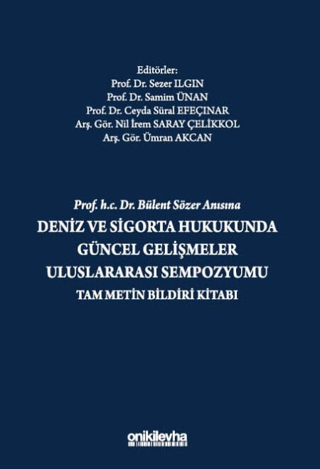 Prof. H.C. Dr. Bülent Sözer Anısına Deniz ve Sigorta Hukukunda Güncel Gelişmeler Uluslararası Sempozyumu Tam Metin Bildiri Kitabı
