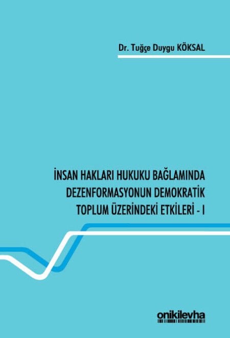 İnsan Hakları Hukuku Bağlamında Dezenformasyonun Demokratik Toplum Üzerindeki Etkileri - I