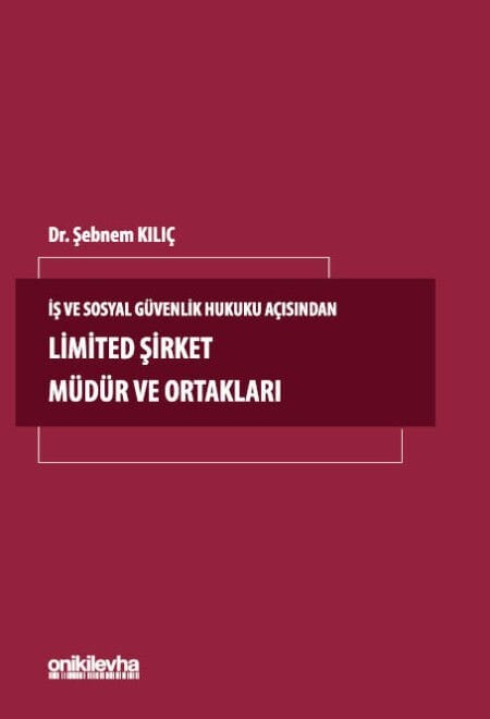 İş Ve Sosyal Güvenlik Hukuku Açısından Limited Şirket Müdür Ve Ortakları