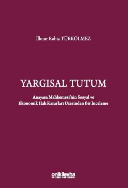Yargısal Tutum - Anayasa Mahkemesi'nin Sosyal ve Ekonomik Hak Kararları Üzerinden Bir İnceleme
