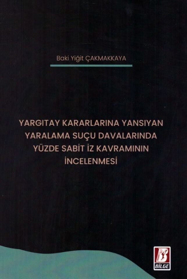 Yargıtay Kararlarına Yansıyan Yaralama Suçu Davalarında Yüzde Sabit İz Kavramının İncelenmesi