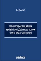 Vergi Uyuşmazlıklarında Yeni Bir İdari Çözüm Yolu Olarak ''İzaha Davet'' Müessesesi
