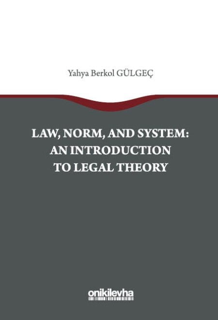 Law, Norm, And System: An Introductıon To Legal Theory