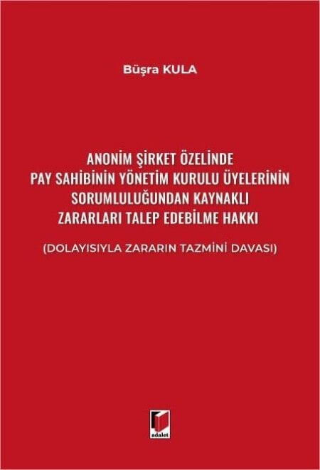 Anonim Şirket Özelinde Pay Sahibinin Yönetim Kurulu Üyelerinin Sorumluluğundan Kaynaklı Zararları Talep Edebilme Hakkı (Dolayısıyla Zararın Tazmini Davası)
