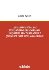 Uluslararası Doğal Gaz Sözleşmelerinden Kaynaklanan Uyuşmazlıkların Tahkim Yolu İle Çözümünde Esasa Uygulanacak Hukuku