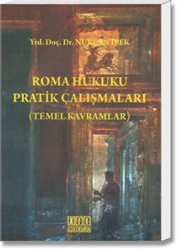 Roma Hukuku Pratik Çalışmaları(Temel Kavramlar)