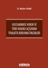 Uluslararası Hukuk ve Türk Hukuku Açısından İthalatta Korunma Önlemleri