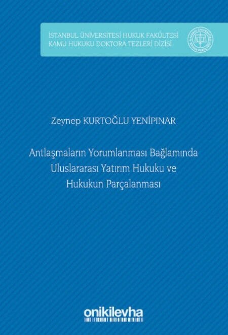 Antlaşmaların Yorumlanması Bağlamında Uluslararası Yatırım Hukuku Ve Hukukun Parçalanması