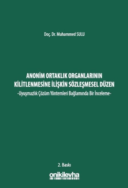 Anonim Ortaklık Organlarının Kilitlenmesine İlişkin Sözleşmesel Düzen -Uyuşmazlık Çözüm Yöntemleri Bağlamında Bir İnceleme